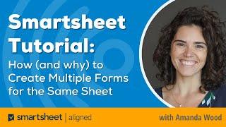 Smartsheet Tutorial: How (& Why) to Create Multiple Forms for the Same Sheet