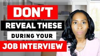 8 Things You should Never Reveal  in a Job Interview!