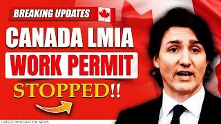 Breaking Updates: Canada LMIA Work Permit Processing STOPPED Starting Today | Canada Immigration