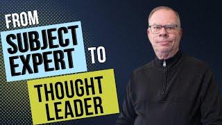 Going from Subject Matter Expert to Thought Leader