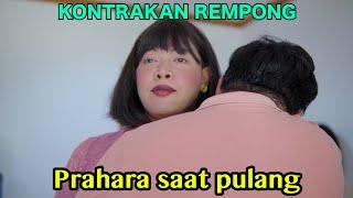 PRAHARA SAAT PULANG || KONTRAKAN REMPONG EPISODE 572