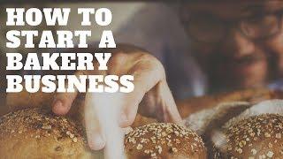 STARTING A BAKERY BUSINESS  - 5 Important Steps To Take Before Opening Up