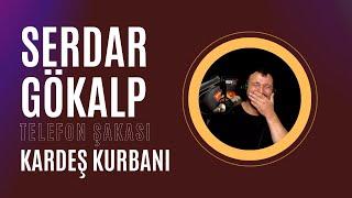 Serdar Gökalp - Telefon Şakası  | Kardeş Kurbanı