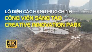 LỘ DIỆN CÁC HẠNG MỤC CHÍNH CÔNG VIÊN SÁNG TẠO  CREATIVE INNOVATION PARK