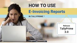 How to Use e-invoicing Reports in TallyPrime | Easy E-invoicing with TallyPrime