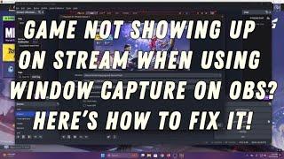 GAME NOT SHOWING UP ON STREAM WHEN USING WINDOW CAPTURE ON OBS? HERE'S HOW TO FIX IT!