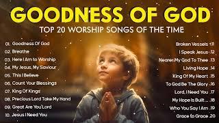 GOODNESS OF GOD ~ Hillsong Worship Best Praise 2024 ~ Worship Songs 2024