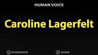 How To Pronounce Caroline Lagerfelt