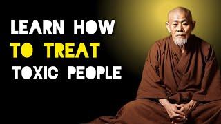 Learn How To Treat Toxic People - Zen And Buddhist Teachings