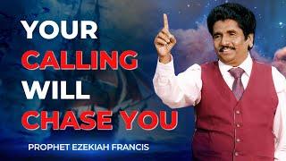 Your calling will chase you | Prophet Ezekiah Francis