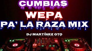 Cumbia WePa Pa’ La RaZa Mix - Dj Martinez Gto