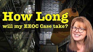 How long Will My EEOC Case Drag On?   It Depends on These 5 Things