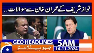 Nawaz Sharif's Questions to Imran Khan | Geo News 5 AM Headlines (16 Nov 2024)