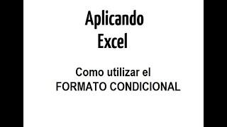 Aplicando Excel | Cómo utilizar FORMATO CONDICIONAL