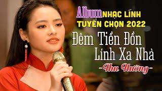 Album Nhạc Lính Tuyển Chọn 2022 || Liên Khúc Đêm Tiền Đồn, Lính Xa Nhà - Thu Hường