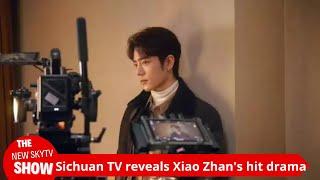 Sichuan TV reveals new leaks about Xiao Zhan's hit drama! Praises Xiao Zhan for his quality and cons