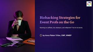 Biohacking Strategies for #eventprofs On-The-Go