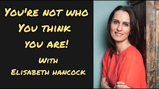 You're Not Who You Think You Are with Elisabeth Hancock