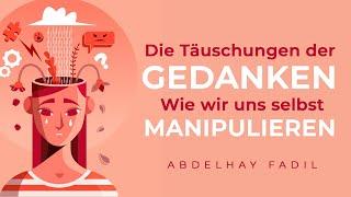 Die Täuschungen der Gedanken: Wie wir uns selbst manipulieren | Abdelhay Fadil