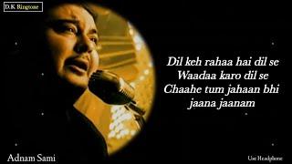 Dil Keh Raha Hai Dil Se ( LYRICS )- Adnan Sami | Tera Chehra | Heart  Touching | Full Love Song |