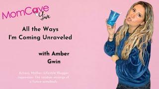 All The Ways I'm Coming Unraveled | Amber Gwin | MomCave LIVE