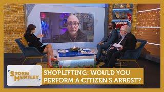 Shoplifting: Would you perform a citizen's arrest? Feat. Mike Parry & JJ Anisiobi | Storm Huntley