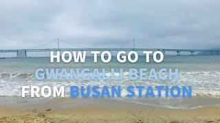 The #way to go to Gwangalli Beach #from Busan Stationㅣ 부산역에서  광안리 해수욕장 가는법