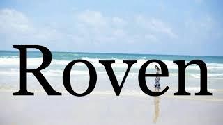 How To Pronounce RovenPronunciation Of Roven