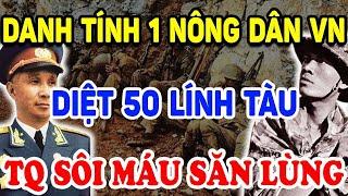 Trung Quốc Sôi Máu Săn Lùng 1 Lính VN Diệt 50 Tên Lính Tàu Triệu Người Sửng Sốt! | Triết Lý Tinh Hoa