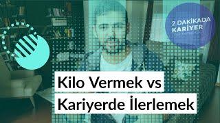 Kilo Vermek vs Kariyerde Her Gün İlerlemek