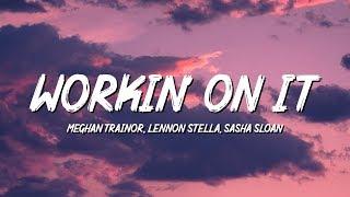 Meghan Trainor - Workin' On It (Lyrics) ft. Lennon Stella, Sasha Sloan