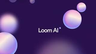 Work Faster and Smarter with Loom AI