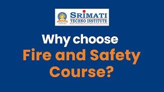 Why choose Fire & Safety course from Srimati Techno Institute?