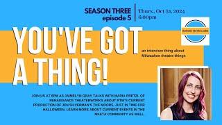 You've Got a Thing! | S3 E5 Renaissance Theaterworks 10.31.24 #milwaukee #theatre