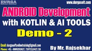 ANDROID with KOTLIN & AI TOOLS tutorials || Demo - 2 || by Mr. Rajsekhar On 19-11-2024 @9PM IST