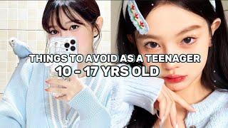 Things to avoid as a teenager ( 10 - 17 years old)