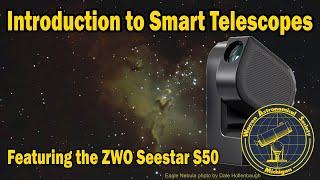 Feature: "Introduction to Smart Telescopes - Featuring the ZWO Seestar S50"