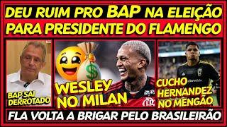 BAP PERDE NA ELEIÇÃO DO FLA | FLA NA BRIGA PELO BRASILEIRÃO | WESLEY NO MILAN | CUCHO NO FLAMENGO E+