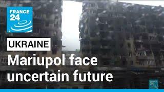 Residents of Ukrainian city of Mariupol face uncertain future • FRANCE 24 English