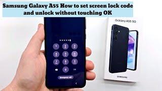 Samsung Galaxy A55 How to set screen lock code and unlock without touching OK