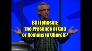 Bill Johnson: The Presence of God or Demons in Church?