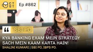 CTwT E862 - SBI PO 2022 Topper Shalini Kumari | IBPS PO | 3rd Attempt