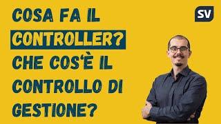 Cosa fa il Controller e che cos'è il Controllo di Gestione?