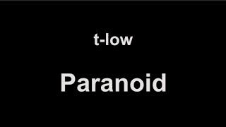 t-low - Paranoid (lyrics)