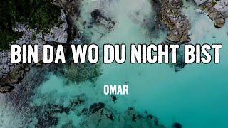 OMAR - BIN DA WO DU NICHT BIST (Lyrics)