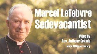 Marcel Lefebvre: Sedevacantist