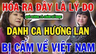 Hóa Ra Đây Là Lý Do Danh Ca Hương Lan Bị Cấm Về Việt Nam