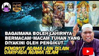 Bagaimana Boleh Wujudnya Tuhan-Tuhan Yang Diyakini Oleh Agama Lain Selain Daripada Islam! Ustaz Auni