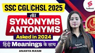 SSC CGL / CHSL 2025 | All Synonyms-antonyms Asked In 2024 हिंदी Meanings के साथ | By Ananya Maam