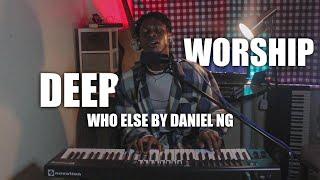 WHO ELSE BY DANIEL NG DEEP WORSHIP FLOW